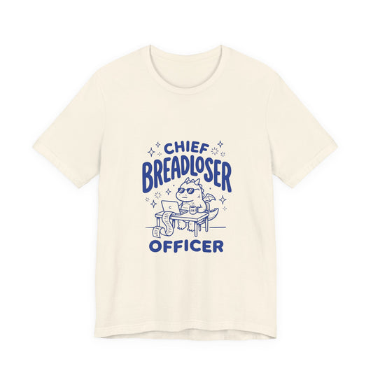 Chief Breadloser Officer T-Shirt — Funny Baking Chef Tee